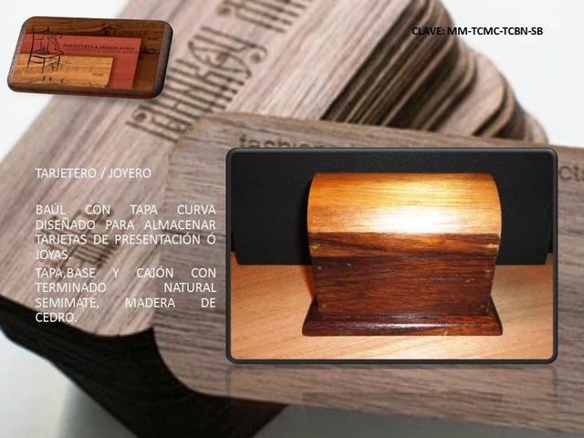 TARJETERO/JOYERO
Madera de cedro, tapa curva, acabado en poliuretano.